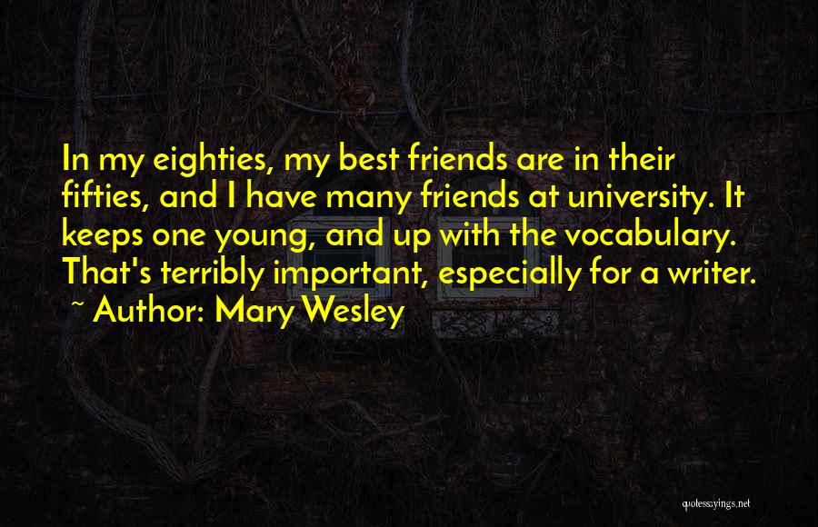 Mary Wesley Quotes: In My Eighties, My Best Friends Are In Their Fifties, And I Have Many Friends At University. It Keeps One