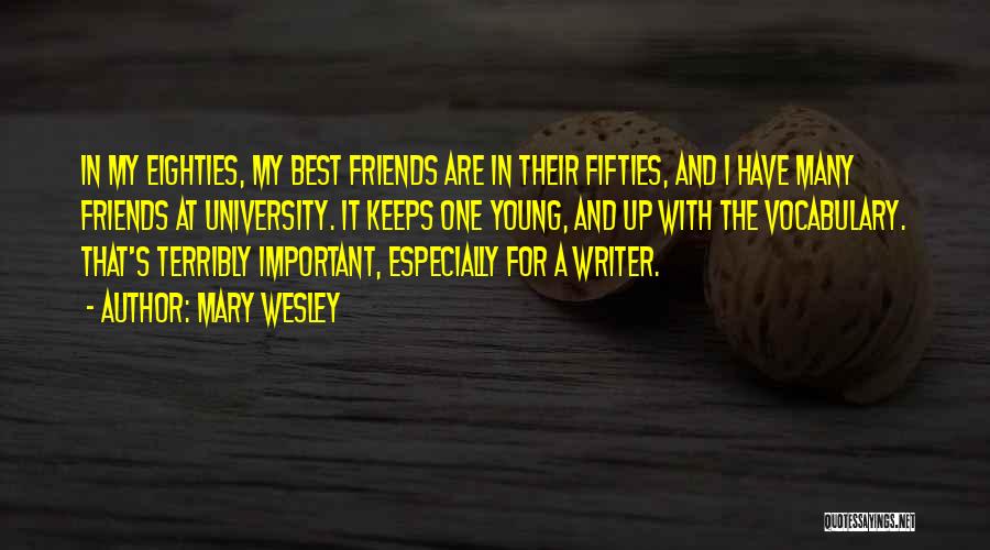 Mary Wesley Quotes: In My Eighties, My Best Friends Are In Their Fifties, And I Have Many Friends At University. It Keeps One
