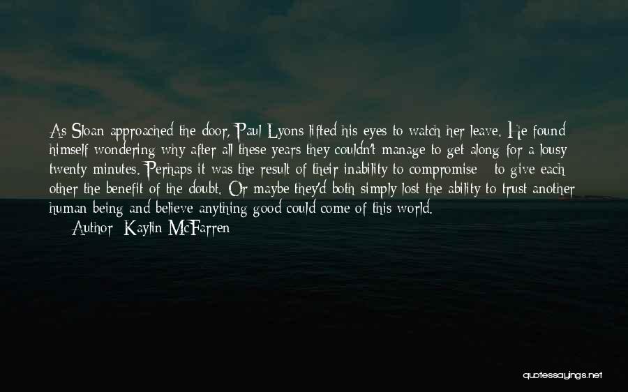 Kaylin McFarren Quotes: As Sloan Approached The Door, Paul Lyons Lifted His Eyes To Watch Her Leave. He Found Himself Wondering Why After