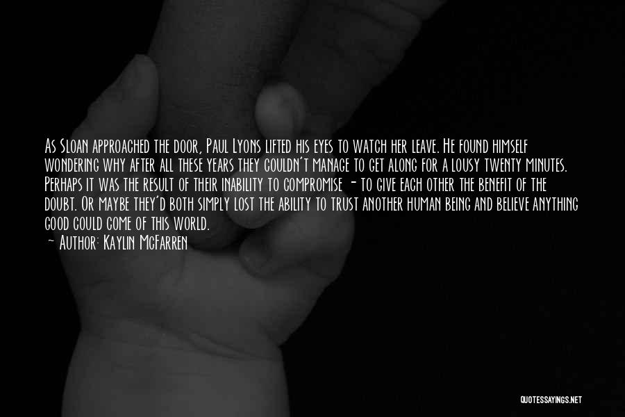 Kaylin McFarren Quotes: As Sloan Approached The Door, Paul Lyons Lifted His Eyes To Watch Her Leave. He Found Himself Wondering Why After