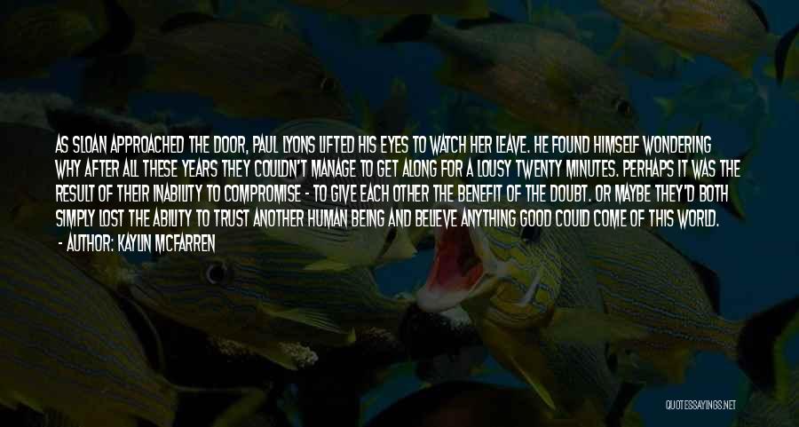 Kaylin McFarren Quotes: As Sloan Approached The Door, Paul Lyons Lifted His Eyes To Watch Her Leave. He Found Himself Wondering Why After