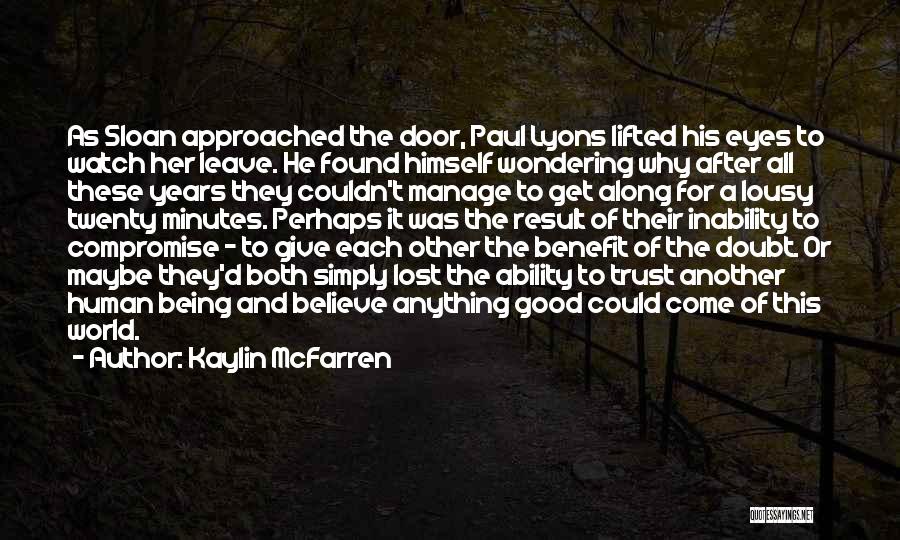 Kaylin McFarren Quotes: As Sloan Approached The Door, Paul Lyons Lifted His Eyes To Watch Her Leave. He Found Himself Wondering Why After