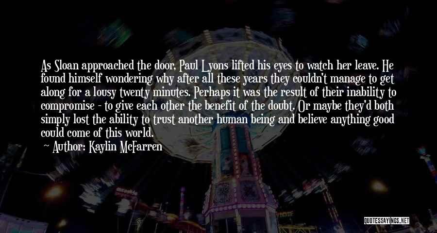 Kaylin McFarren Quotes: As Sloan Approached The Door, Paul Lyons Lifted His Eyes To Watch Her Leave. He Found Himself Wondering Why After