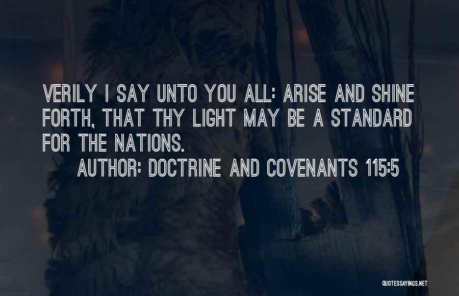 Doctrine And Covenants 115:5 Quotes: Verily I Say Unto You All: Arise And Shine Forth, That Thy Light May Be A Standard For The Nations.