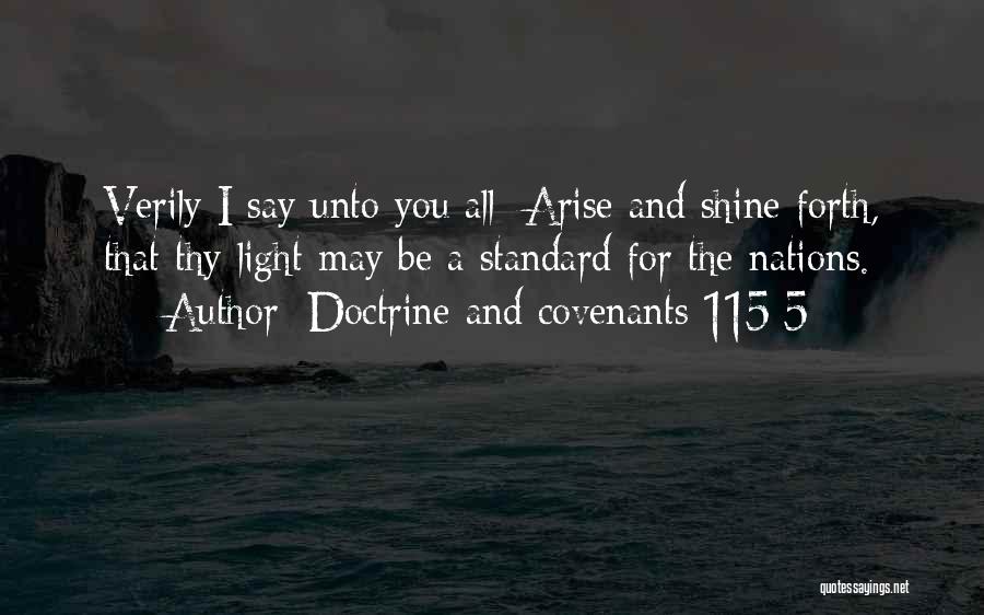 Doctrine And Covenants 115:5 Quotes: Verily I Say Unto You All: Arise And Shine Forth, That Thy Light May Be A Standard For The Nations.