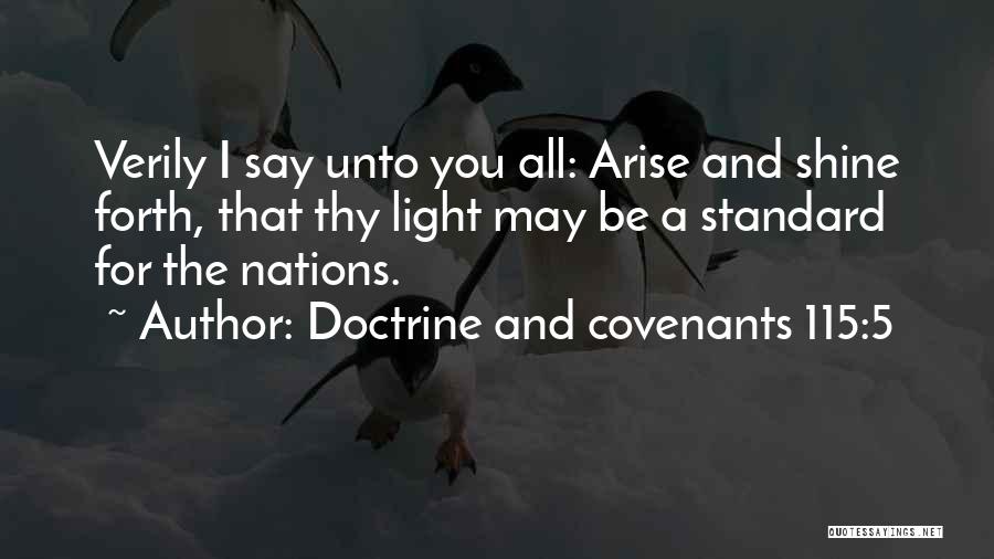 Doctrine And Covenants 115:5 Quotes: Verily I Say Unto You All: Arise And Shine Forth, That Thy Light May Be A Standard For The Nations.