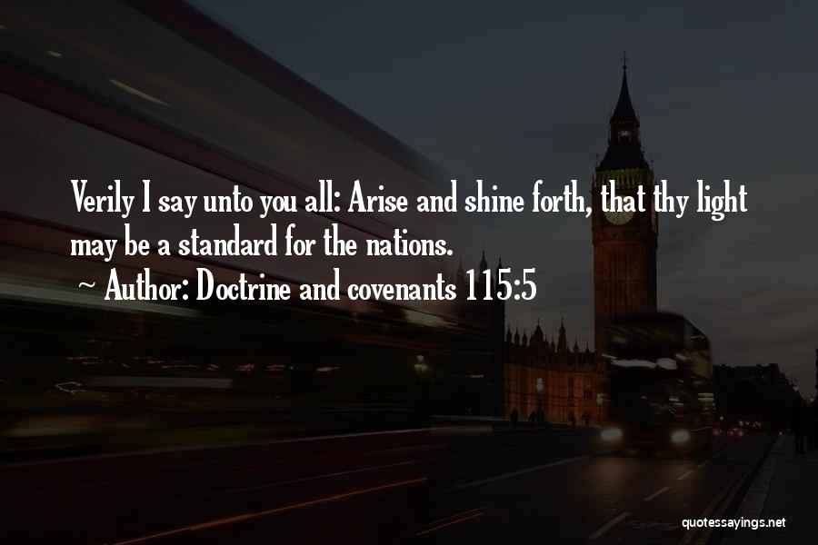 Doctrine And Covenants 115:5 Quotes: Verily I Say Unto You All: Arise And Shine Forth, That Thy Light May Be A Standard For The Nations.