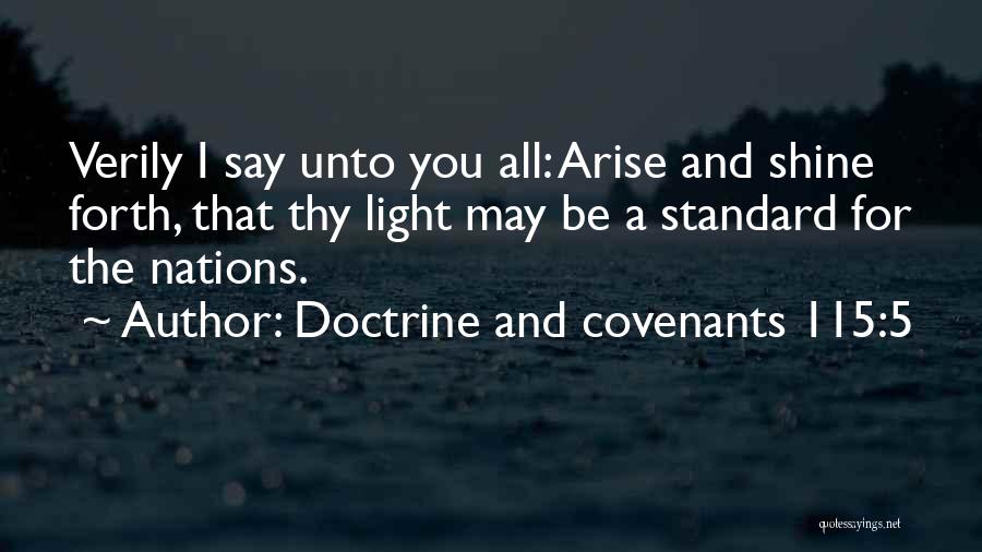 Doctrine And Covenants 115:5 Quotes: Verily I Say Unto You All: Arise And Shine Forth, That Thy Light May Be A Standard For The Nations.