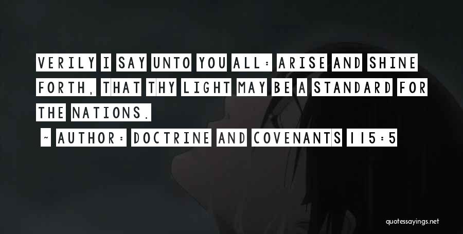 Doctrine And Covenants 115:5 Quotes: Verily I Say Unto You All: Arise And Shine Forth, That Thy Light May Be A Standard For The Nations.