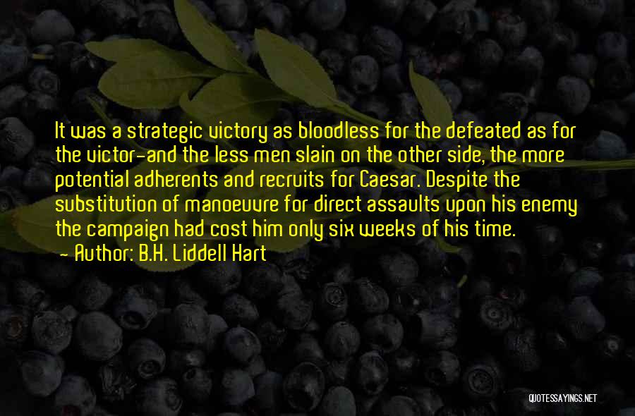 B.H. Liddell Hart Quotes: It Was A Strategic Victory As Bloodless For The Defeated As For The Victor-and The Less Men Slain On The