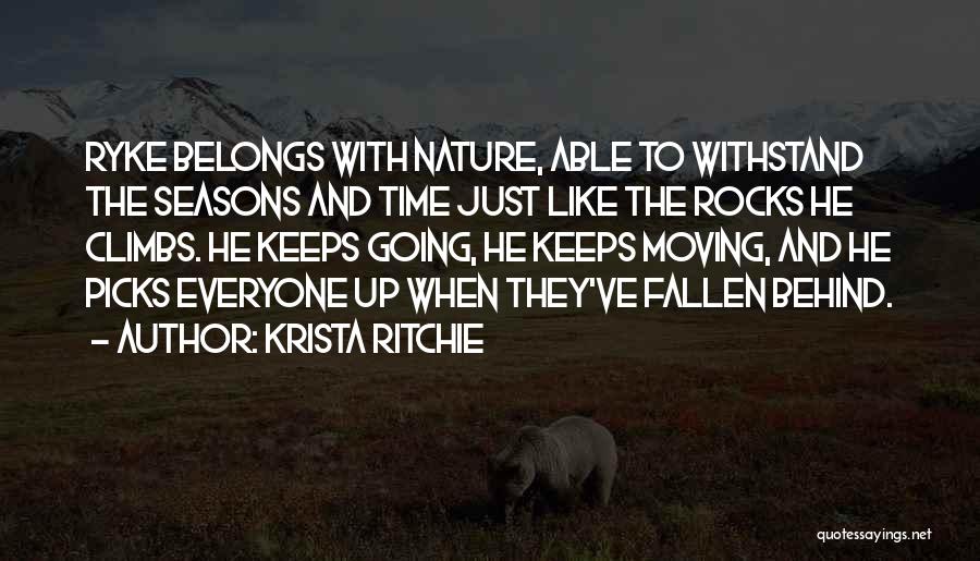 Krista Ritchie Quotes: Ryke Belongs With Nature, Able To Withstand The Seasons And Time Just Like The Rocks He Climbs. He Keeps Going,