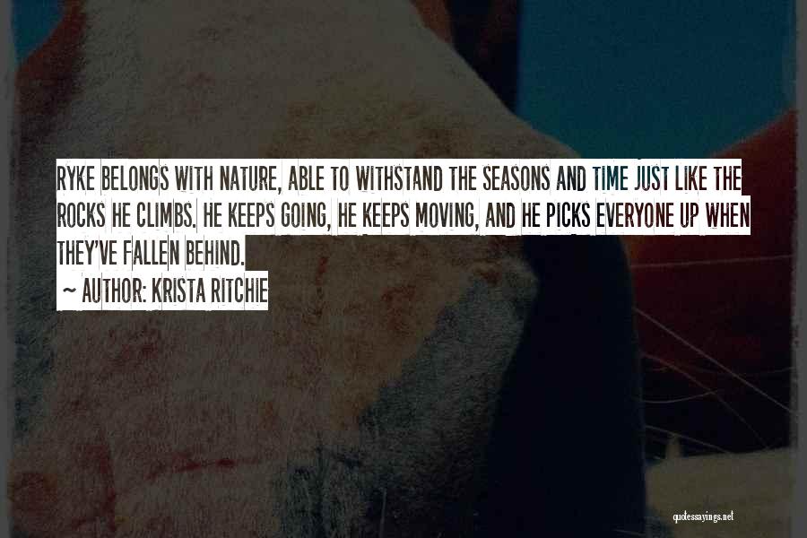 Krista Ritchie Quotes: Ryke Belongs With Nature, Able To Withstand The Seasons And Time Just Like The Rocks He Climbs. He Keeps Going,