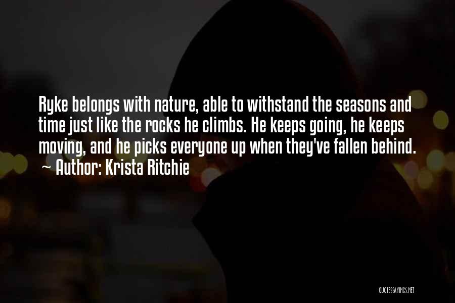 Krista Ritchie Quotes: Ryke Belongs With Nature, Able To Withstand The Seasons And Time Just Like The Rocks He Climbs. He Keeps Going,