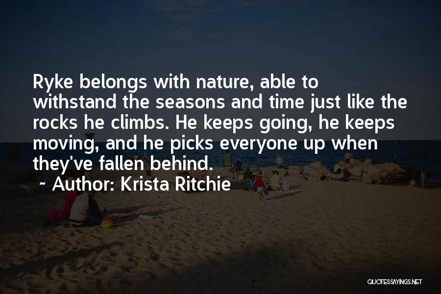 Krista Ritchie Quotes: Ryke Belongs With Nature, Able To Withstand The Seasons And Time Just Like The Rocks He Climbs. He Keeps Going,