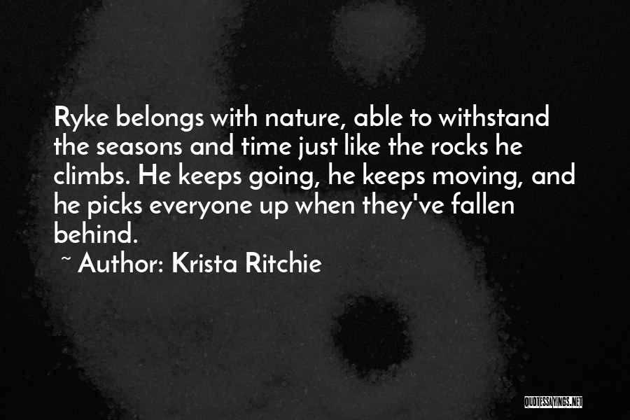 Krista Ritchie Quotes: Ryke Belongs With Nature, Able To Withstand The Seasons And Time Just Like The Rocks He Climbs. He Keeps Going,