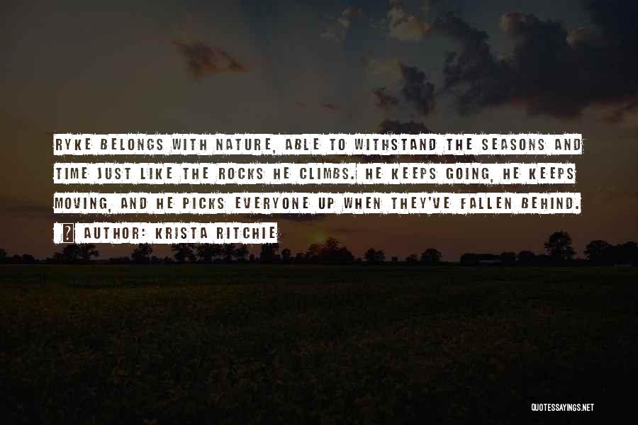 Krista Ritchie Quotes: Ryke Belongs With Nature, Able To Withstand The Seasons And Time Just Like The Rocks He Climbs. He Keeps Going,