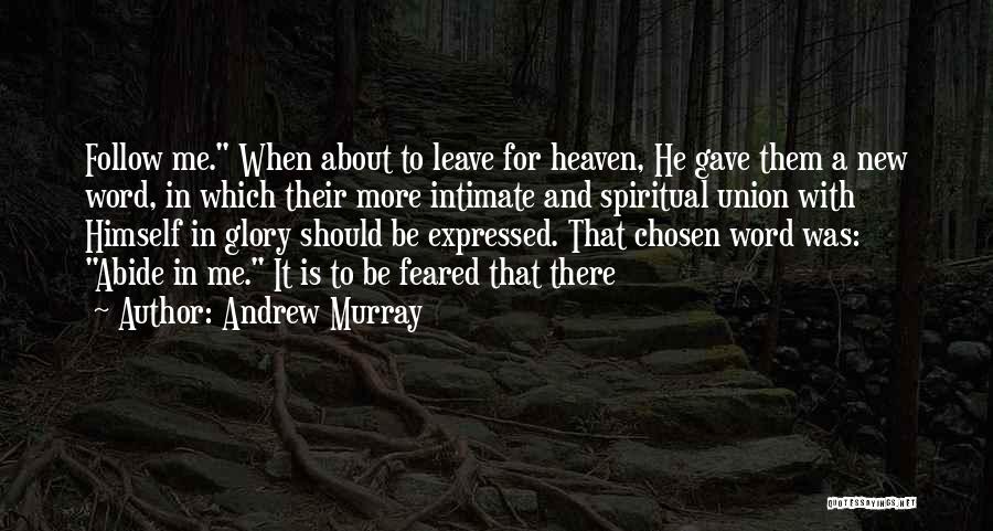 Andrew Murray Quotes: Follow Me. When About To Leave For Heaven, He Gave Them A New Word, In Which Their More Intimate And