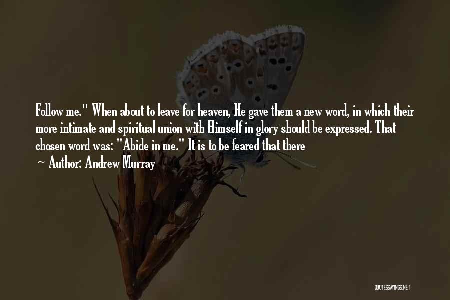 Andrew Murray Quotes: Follow Me. When About To Leave For Heaven, He Gave Them A New Word, In Which Their More Intimate And