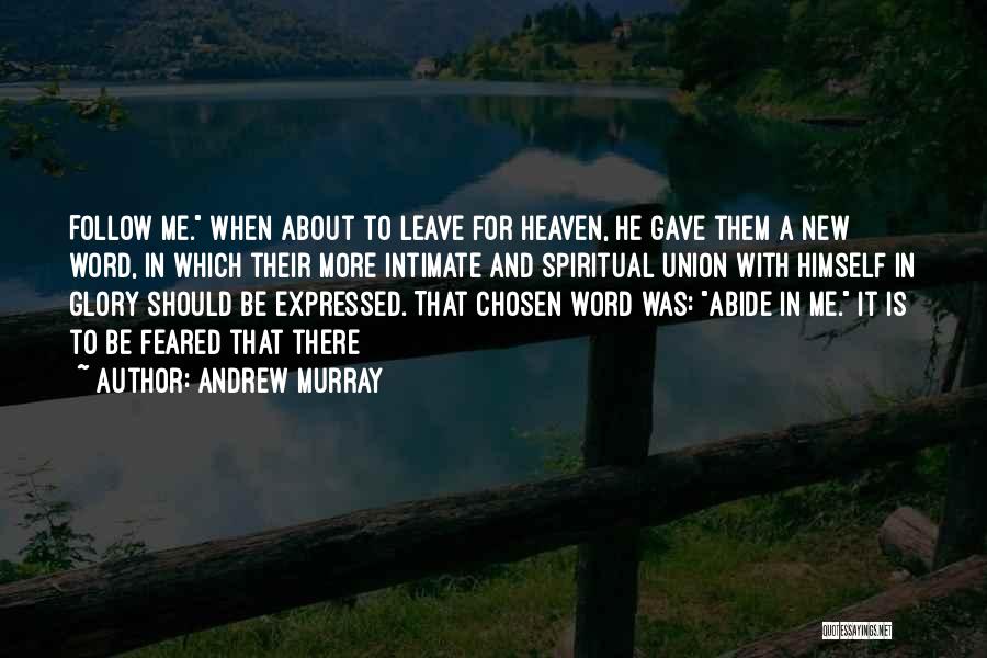 Andrew Murray Quotes: Follow Me. When About To Leave For Heaven, He Gave Them A New Word, In Which Their More Intimate And