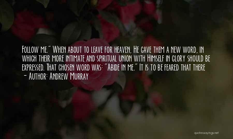 Andrew Murray Quotes: Follow Me. When About To Leave For Heaven, He Gave Them A New Word, In Which Their More Intimate And
