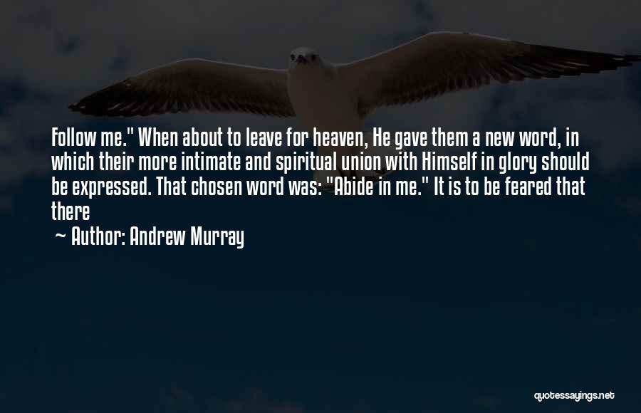 Andrew Murray Quotes: Follow Me. When About To Leave For Heaven, He Gave Them A New Word, In Which Their More Intimate And