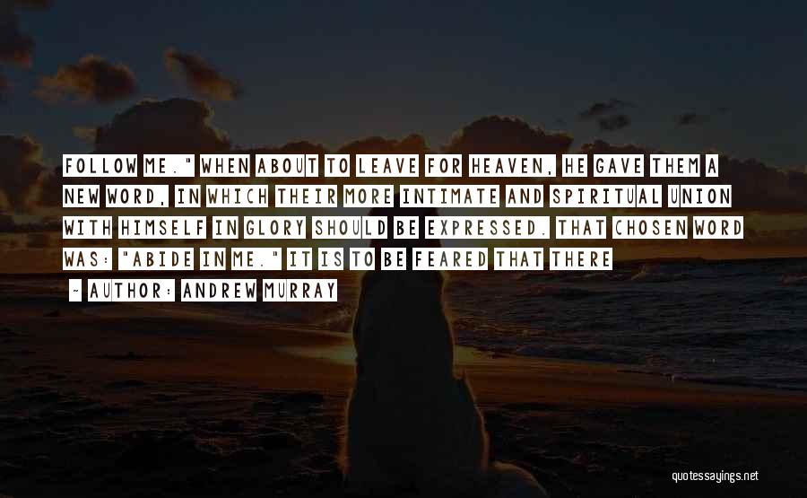 Andrew Murray Quotes: Follow Me. When About To Leave For Heaven, He Gave Them A New Word, In Which Their More Intimate And