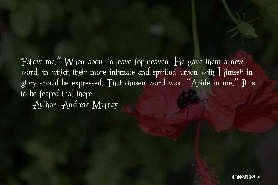Andrew Murray Quotes: Follow Me. When About To Leave For Heaven, He Gave Them A New Word, In Which Their More Intimate And