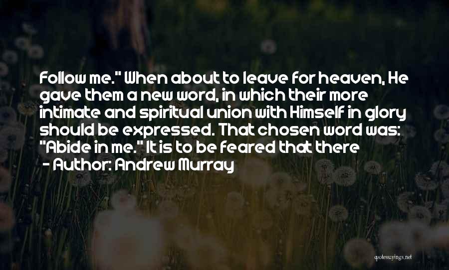 Andrew Murray Quotes: Follow Me. When About To Leave For Heaven, He Gave Them A New Word, In Which Their More Intimate And
