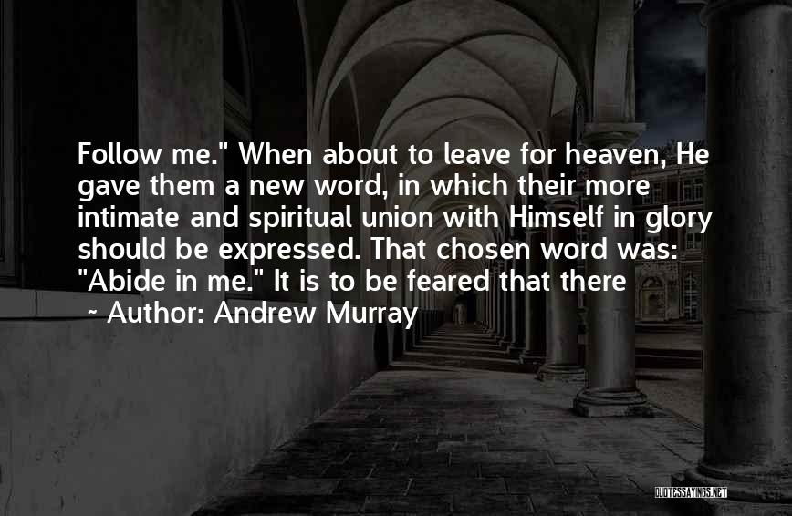 Andrew Murray Quotes: Follow Me. When About To Leave For Heaven, He Gave Them A New Word, In Which Their More Intimate And