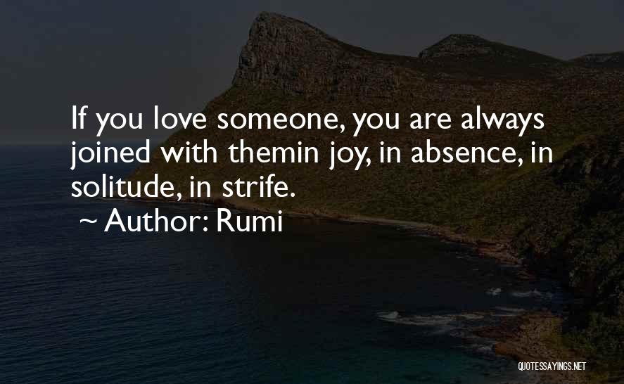 Rumi Quotes: If You Love Someone, You Are Always Joined With Themin Joy, In Absence, In Solitude, In Strife.