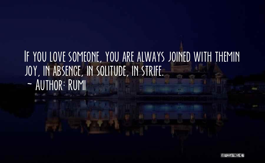 Rumi Quotes: If You Love Someone, You Are Always Joined With Themin Joy, In Absence, In Solitude, In Strife.