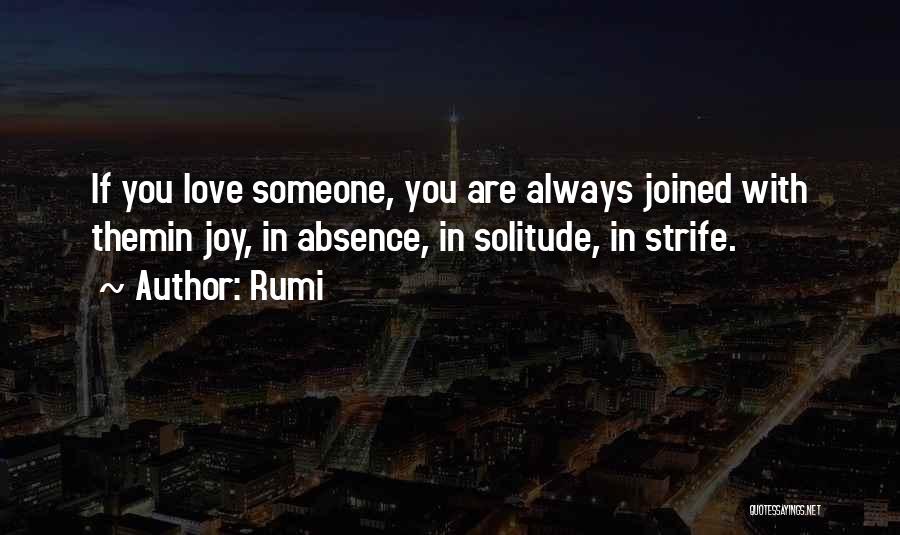Rumi Quotes: If You Love Someone, You Are Always Joined With Themin Joy, In Absence, In Solitude, In Strife.