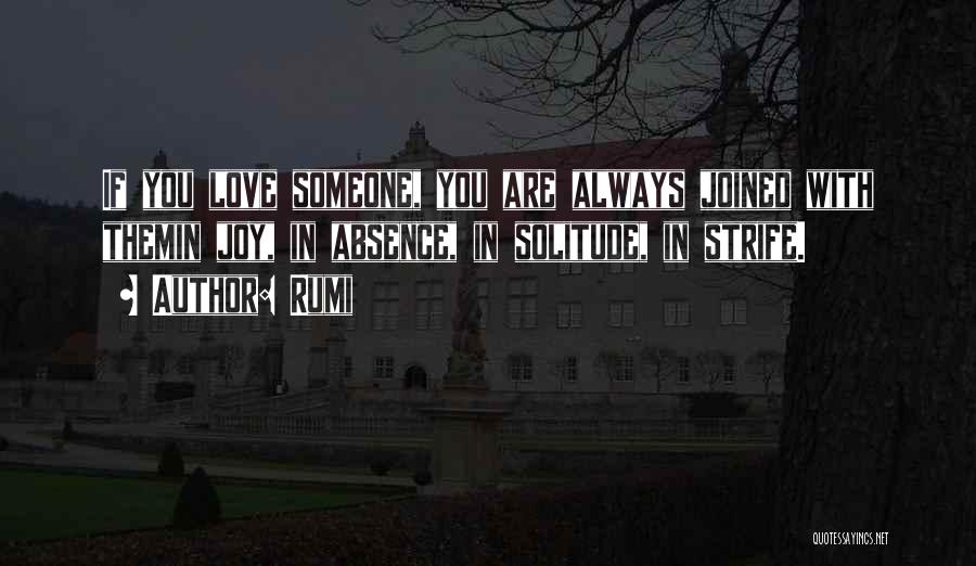 Rumi Quotes: If You Love Someone, You Are Always Joined With Themin Joy, In Absence, In Solitude, In Strife.