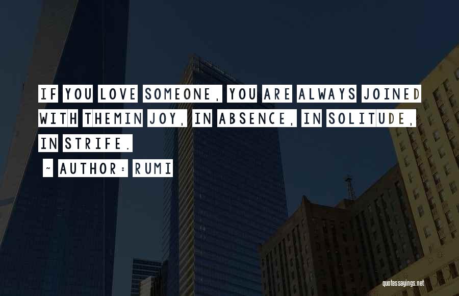 Rumi Quotes: If You Love Someone, You Are Always Joined With Themin Joy, In Absence, In Solitude, In Strife.