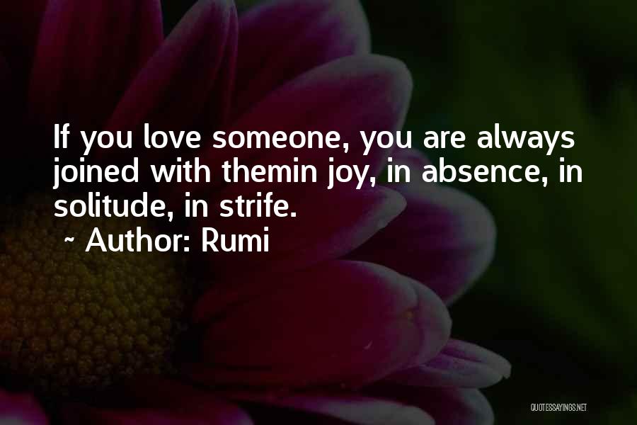 Rumi Quotes: If You Love Someone, You Are Always Joined With Themin Joy, In Absence, In Solitude, In Strife.