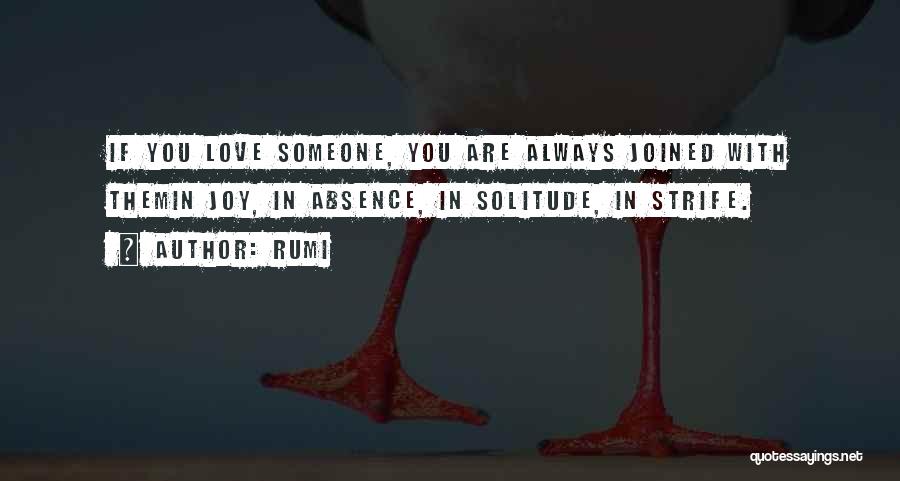Rumi Quotes: If You Love Someone, You Are Always Joined With Themin Joy, In Absence, In Solitude, In Strife.