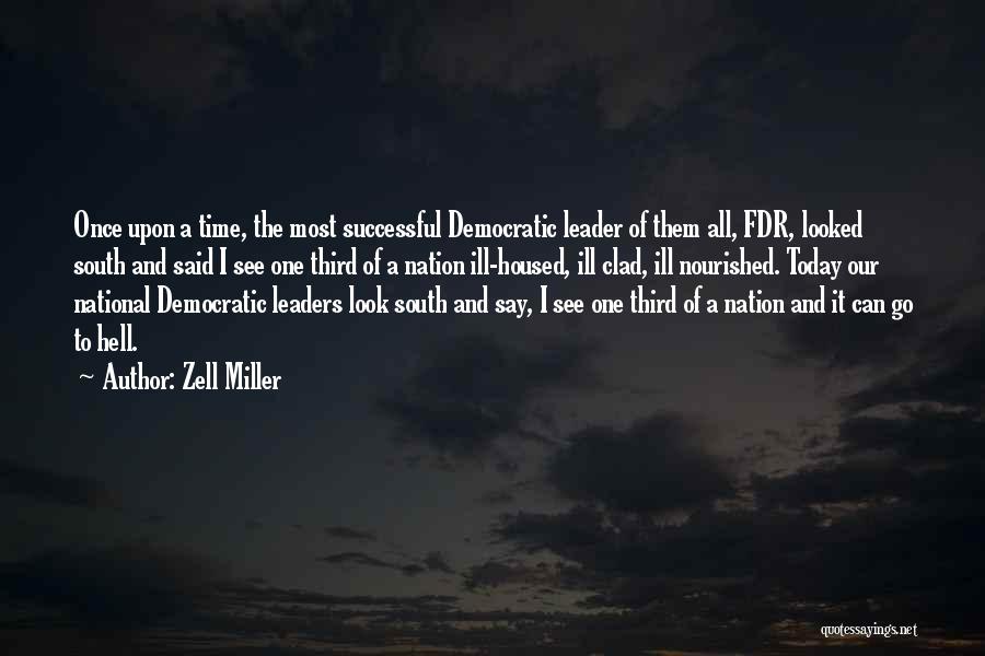 Zell Miller Quotes: Once Upon A Time, The Most Successful Democratic Leader Of Them All, Fdr, Looked South And Said I See One