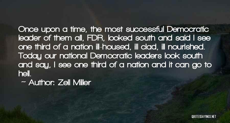 Zell Miller Quotes: Once Upon A Time, The Most Successful Democratic Leader Of Them All, Fdr, Looked South And Said I See One