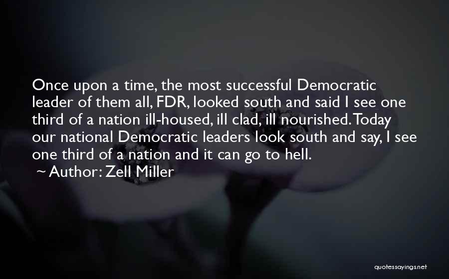 Zell Miller Quotes: Once Upon A Time, The Most Successful Democratic Leader Of Them All, Fdr, Looked South And Said I See One