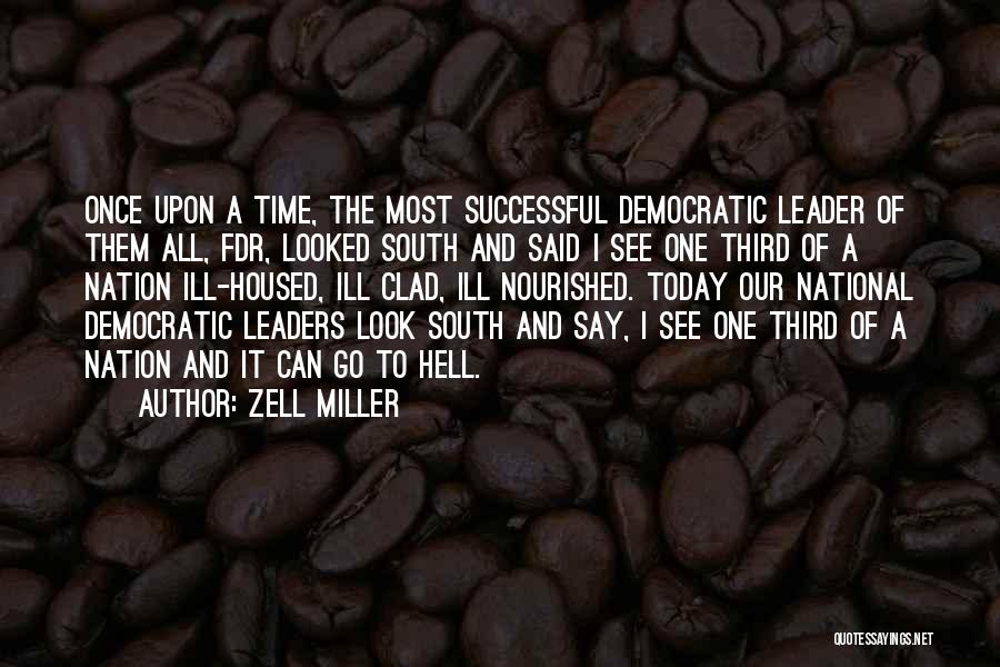 Zell Miller Quotes: Once Upon A Time, The Most Successful Democratic Leader Of Them All, Fdr, Looked South And Said I See One