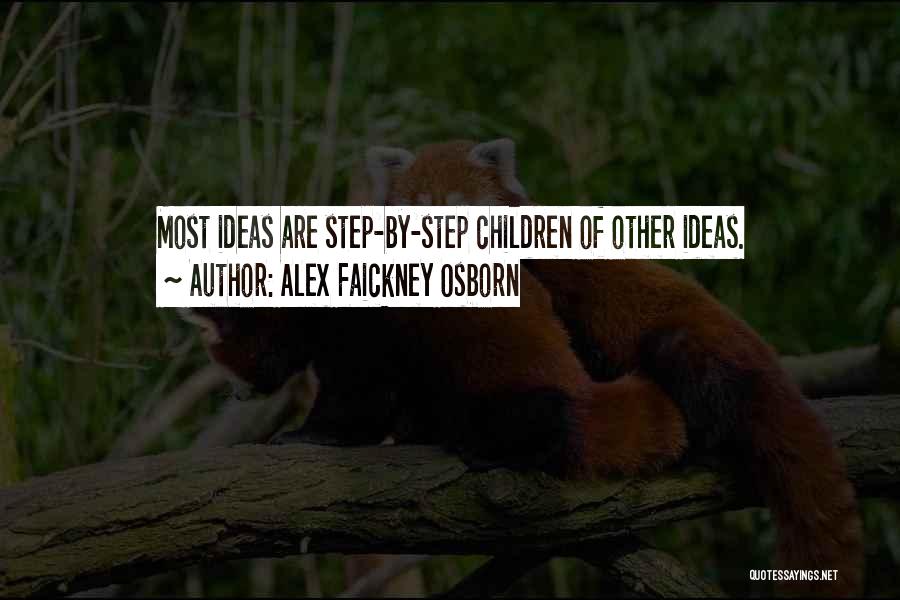 Alex Faickney Osborn Quotes: Most Ideas Are Step-by-step Children Of Other Ideas.