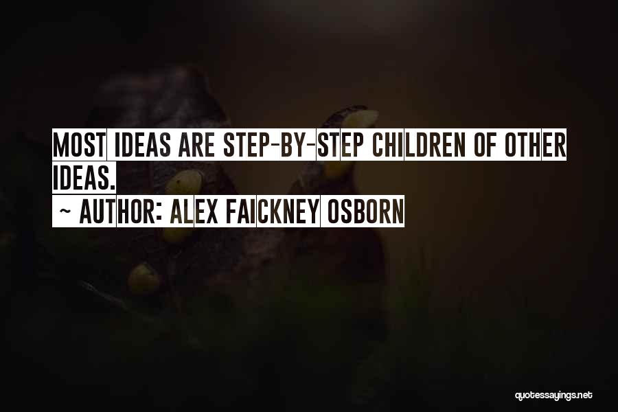 Alex Faickney Osborn Quotes: Most Ideas Are Step-by-step Children Of Other Ideas.