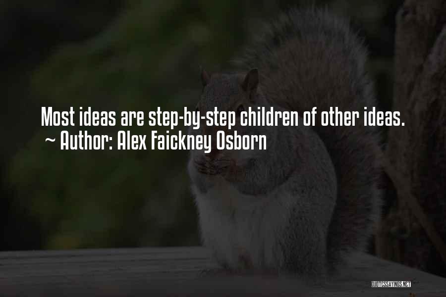 Alex Faickney Osborn Quotes: Most Ideas Are Step-by-step Children Of Other Ideas.