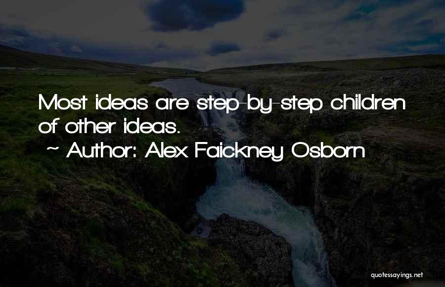 Alex Faickney Osborn Quotes: Most Ideas Are Step-by-step Children Of Other Ideas.