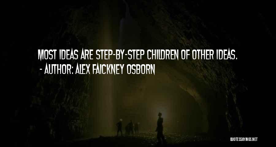 Alex Faickney Osborn Quotes: Most Ideas Are Step-by-step Children Of Other Ideas.