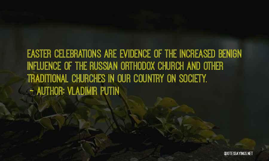 Vladimir Putin Quotes: Easter Celebrations Are Evidence Of The Increased Benign Influence Of The Russian Orthodox Church And Other Traditional Churches In Our