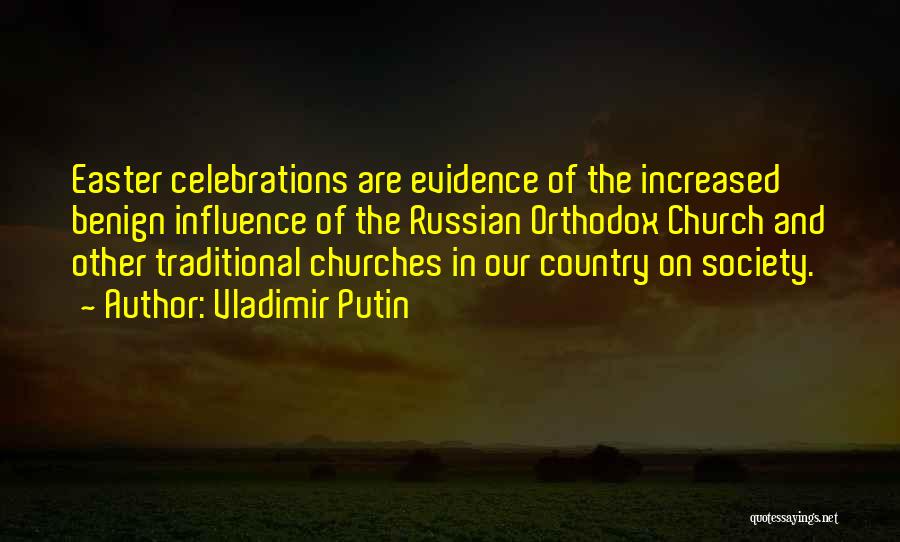 Vladimir Putin Quotes: Easter Celebrations Are Evidence Of The Increased Benign Influence Of The Russian Orthodox Church And Other Traditional Churches In Our