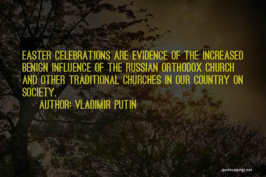 Vladimir Putin Quotes: Easter Celebrations Are Evidence Of The Increased Benign Influence Of The Russian Orthodox Church And Other Traditional Churches In Our