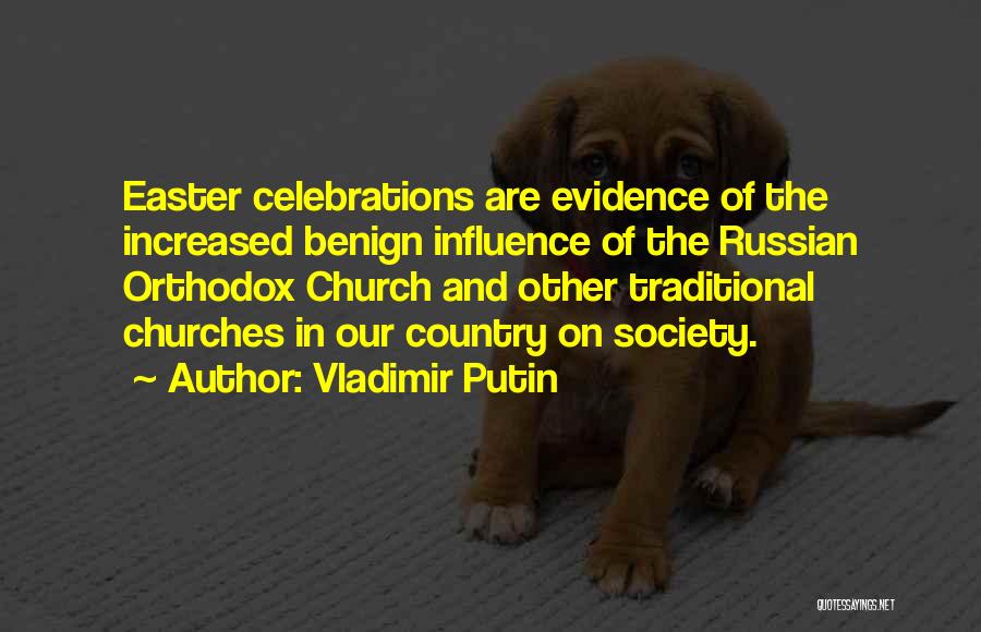 Vladimir Putin Quotes: Easter Celebrations Are Evidence Of The Increased Benign Influence Of The Russian Orthodox Church And Other Traditional Churches In Our