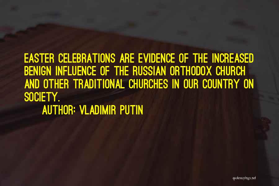 Vladimir Putin Quotes: Easter Celebrations Are Evidence Of The Increased Benign Influence Of The Russian Orthodox Church And Other Traditional Churches In Our